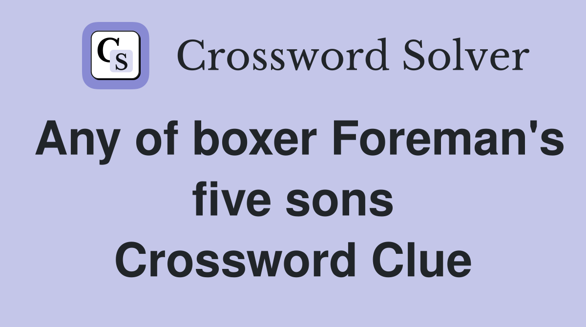 Any of boxer Foreman's five sons Crossword Clue