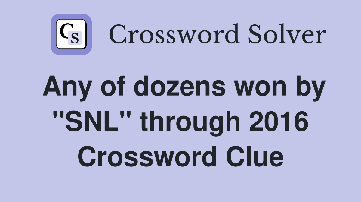 Any of dozens won by "SNL" through 2016 Crossword Clue