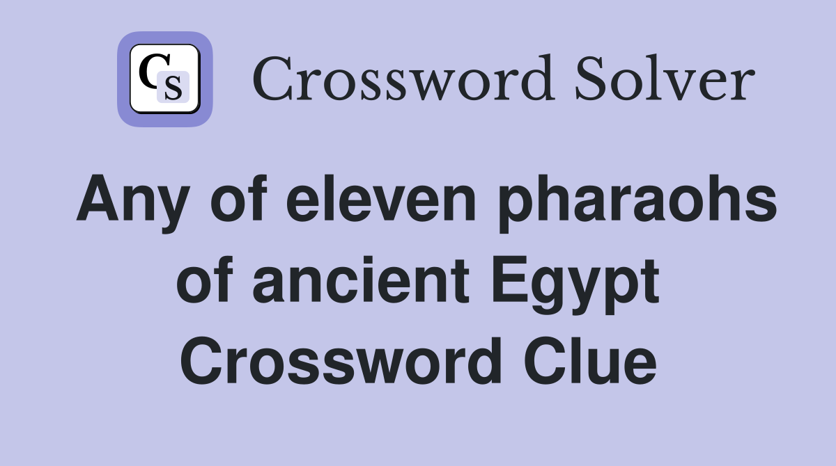 Any of eleven pharaohs of ancient Egypt Crossword Clue