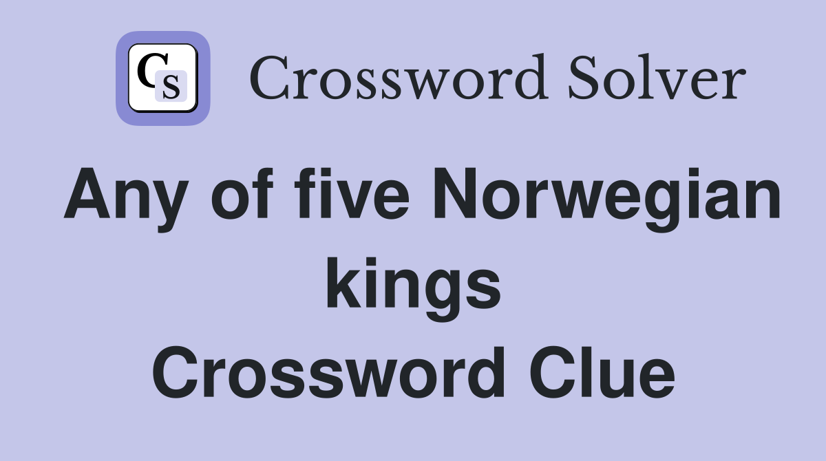 Any of five Norwegian kings Crossword Clue