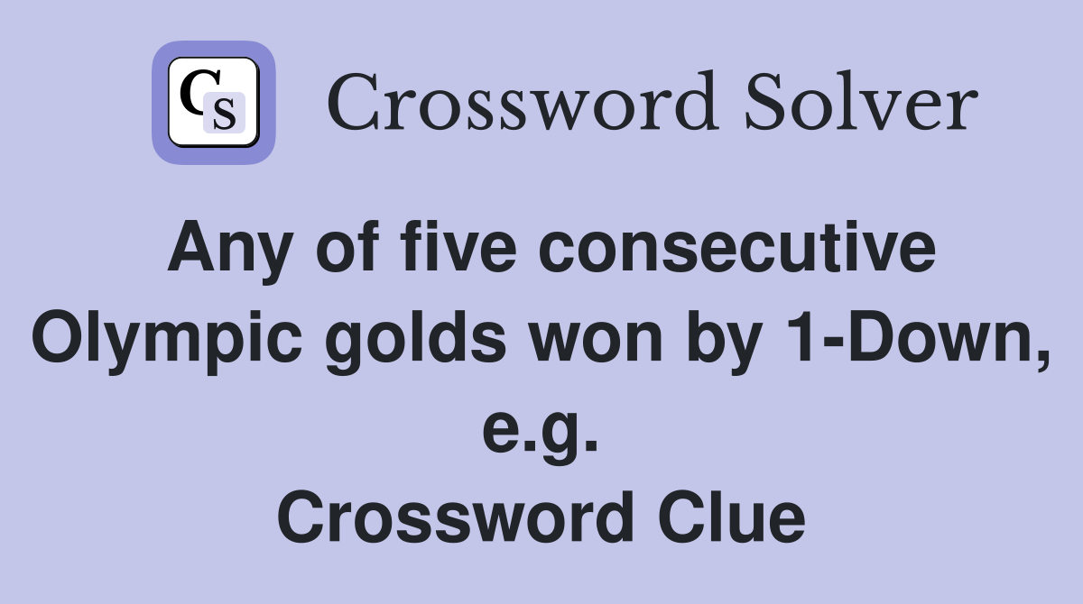 Any of five consecutive Olympic golds won by 1-Down, e.g. Crossword Clue