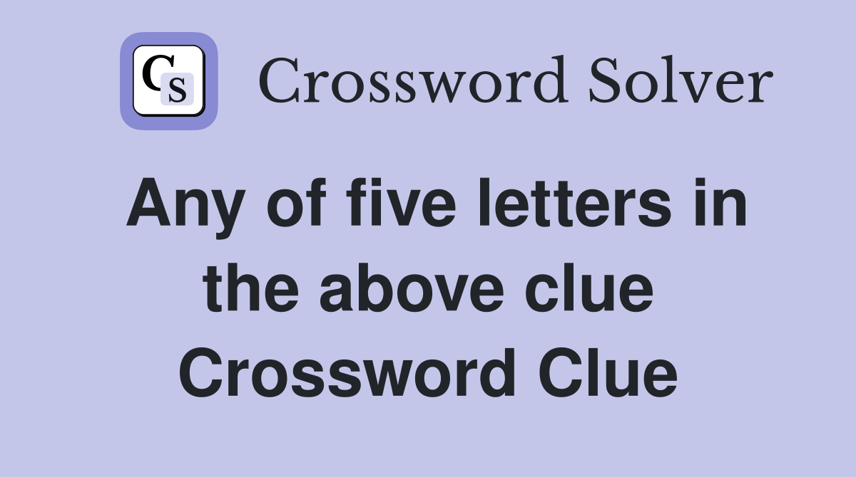 Any of five letters in the above clue Crossword Clue