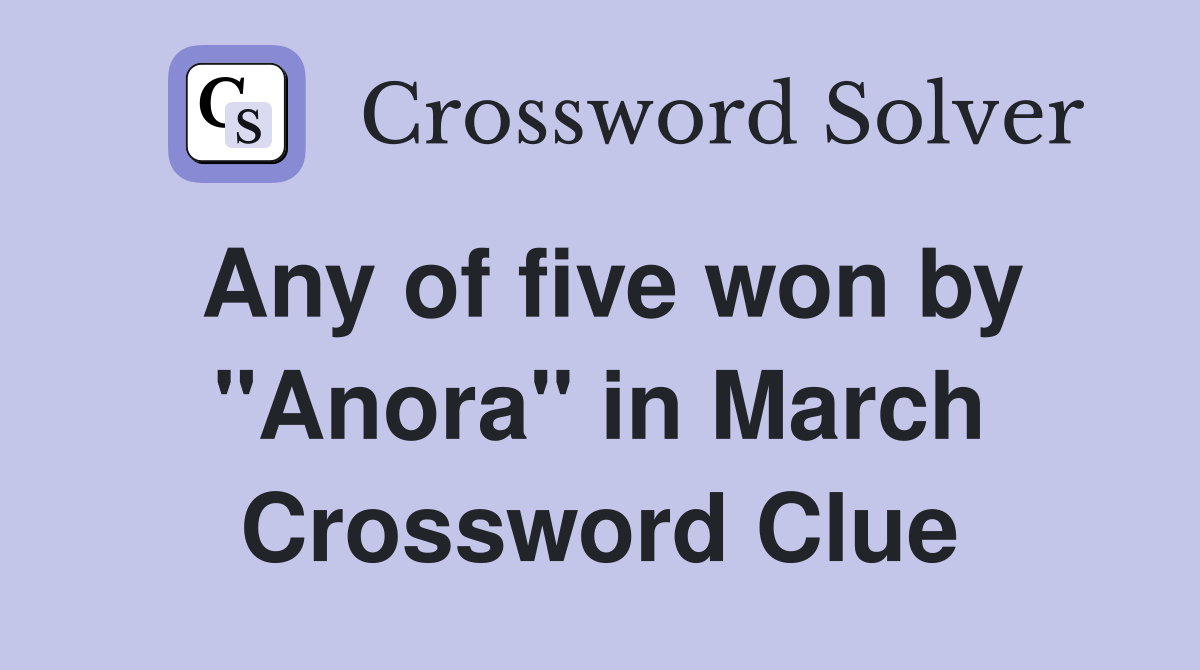 Any of five won by "Anora" in March Crossword Clue