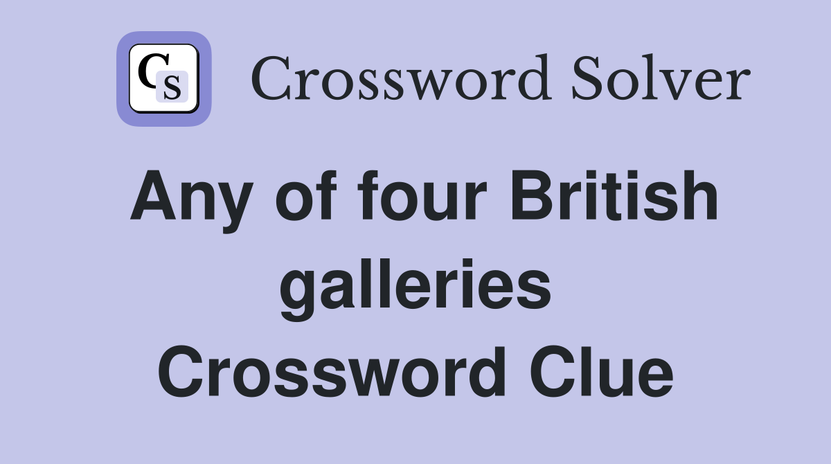 Any of four British galleries Crossword Clue