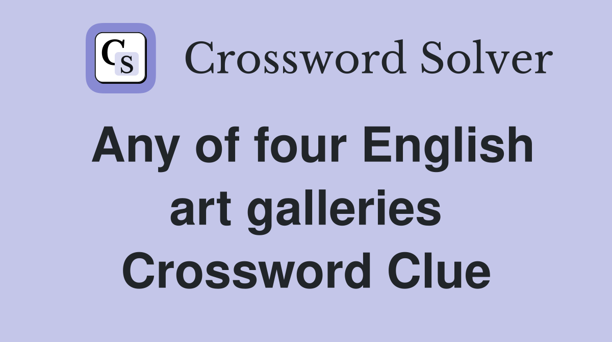 Any of four English art galleries Crossword Clue