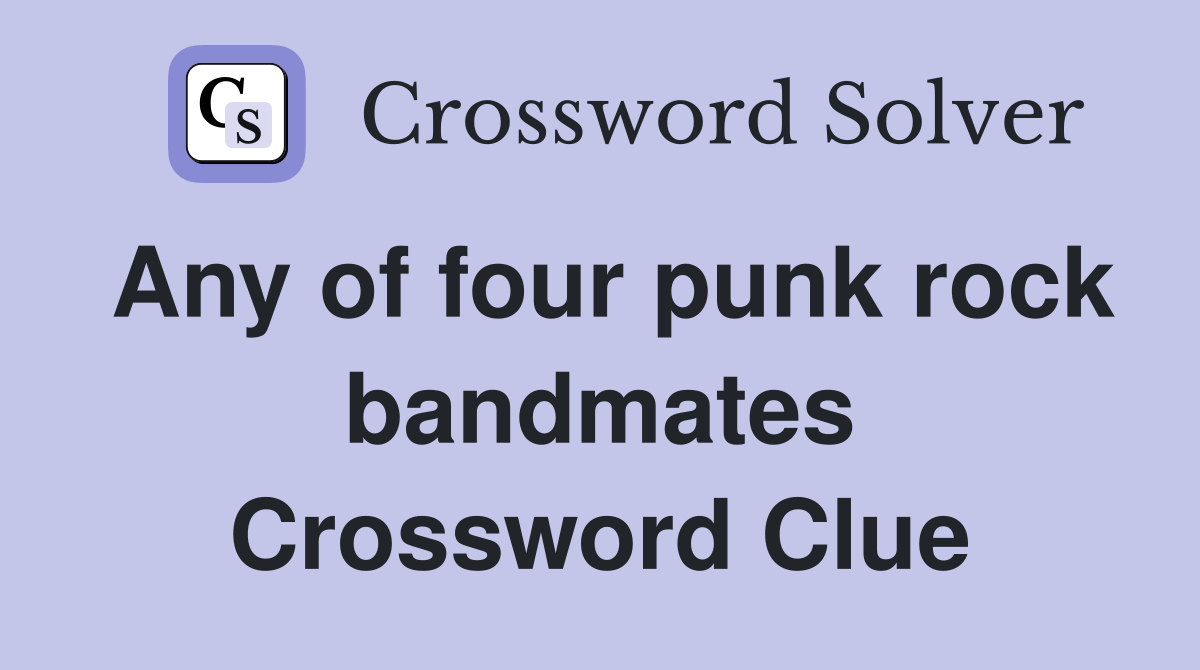 Any of four punk rock bandmates Crossword Clue