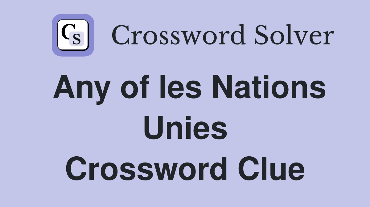 Any of les Nations Unies Crossword Clue