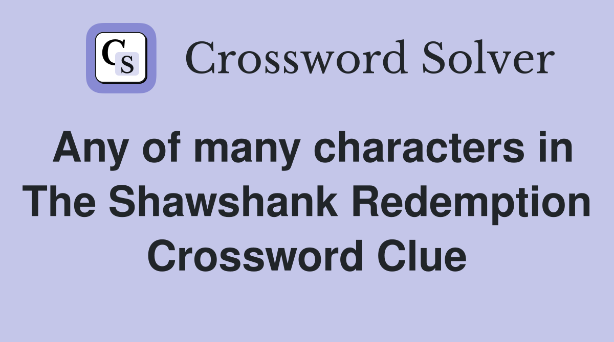 Any of many characters in The Shawshank Redemption Crossword Clue