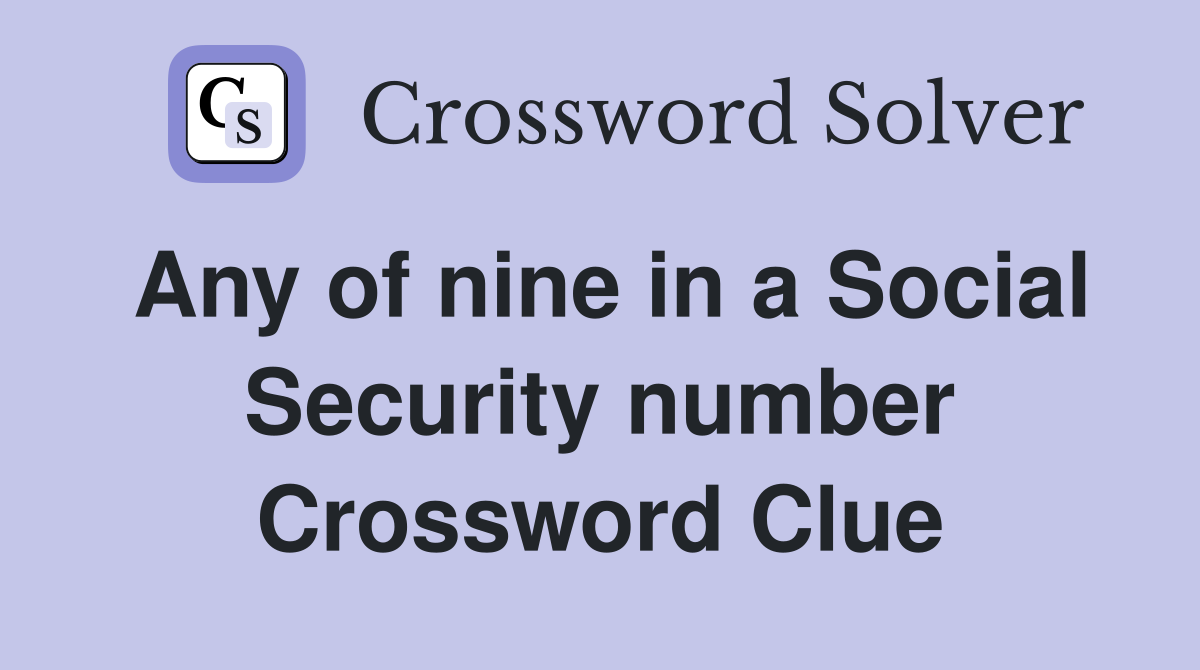Any of nine in a Social Security number Crossword Clue