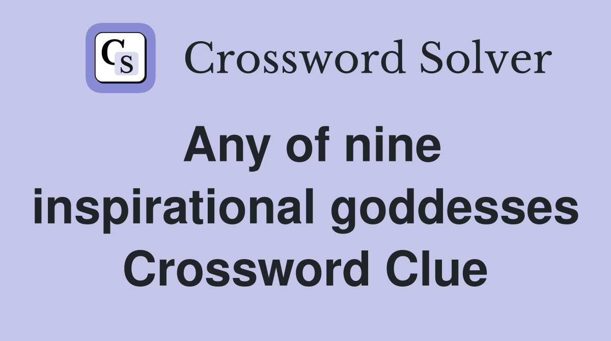 Any of nine inspirational goddesses Crossword Clue