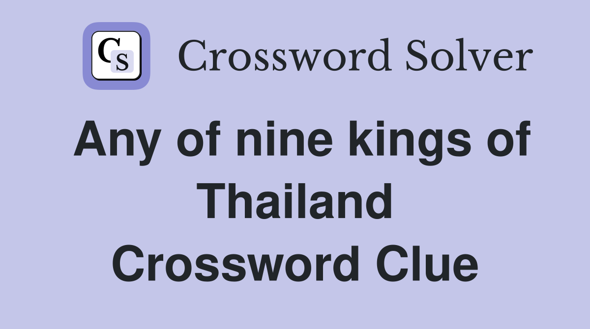 Any of nine kings of Thailand Crossword Clue