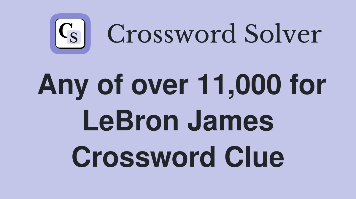 Any of over 11,000 for LeBron James Crossword Clue
