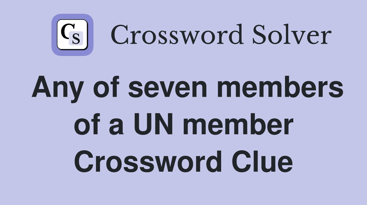 Any of seven members of a UN member Crossword Clue