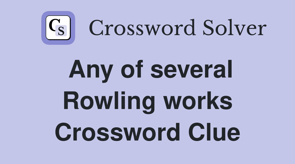 Any of several Rowling works Crossword Clue