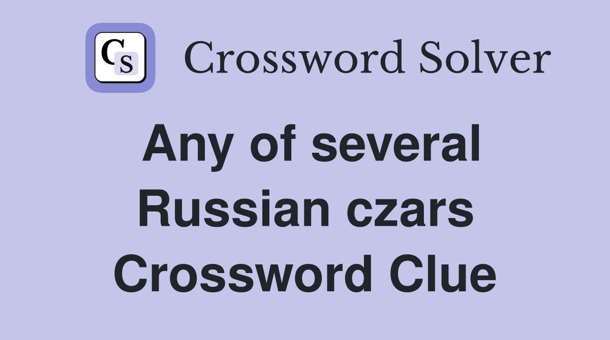 Any of several Russian czars Crossword Clue