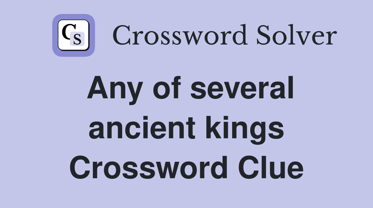Any of several ancient kings Crossword Clue