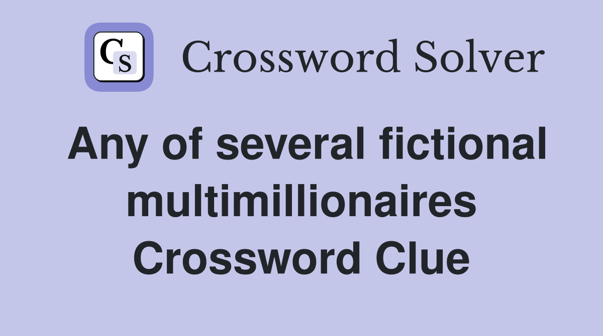 Any of several fictional multimillionaires Crossword Clue