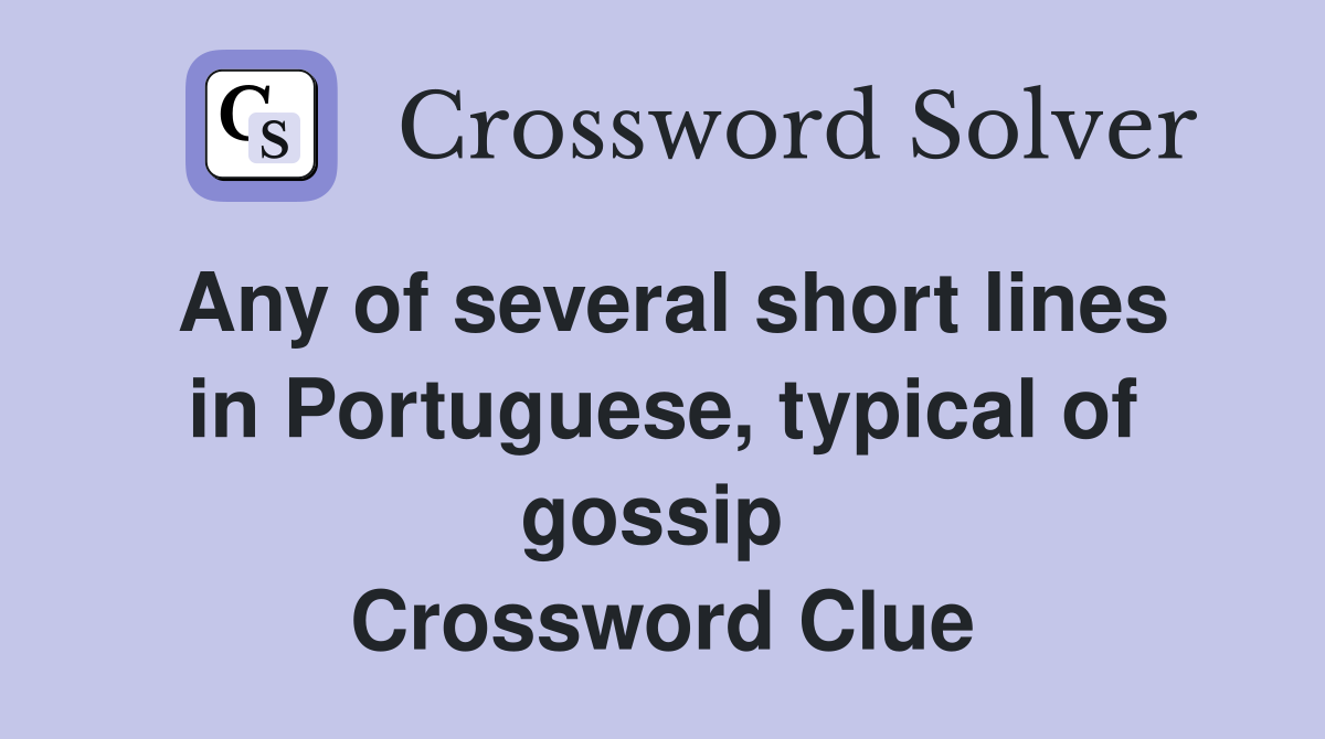 Any of several short lines in Portuguese, typical of gossip  Crossword Clue