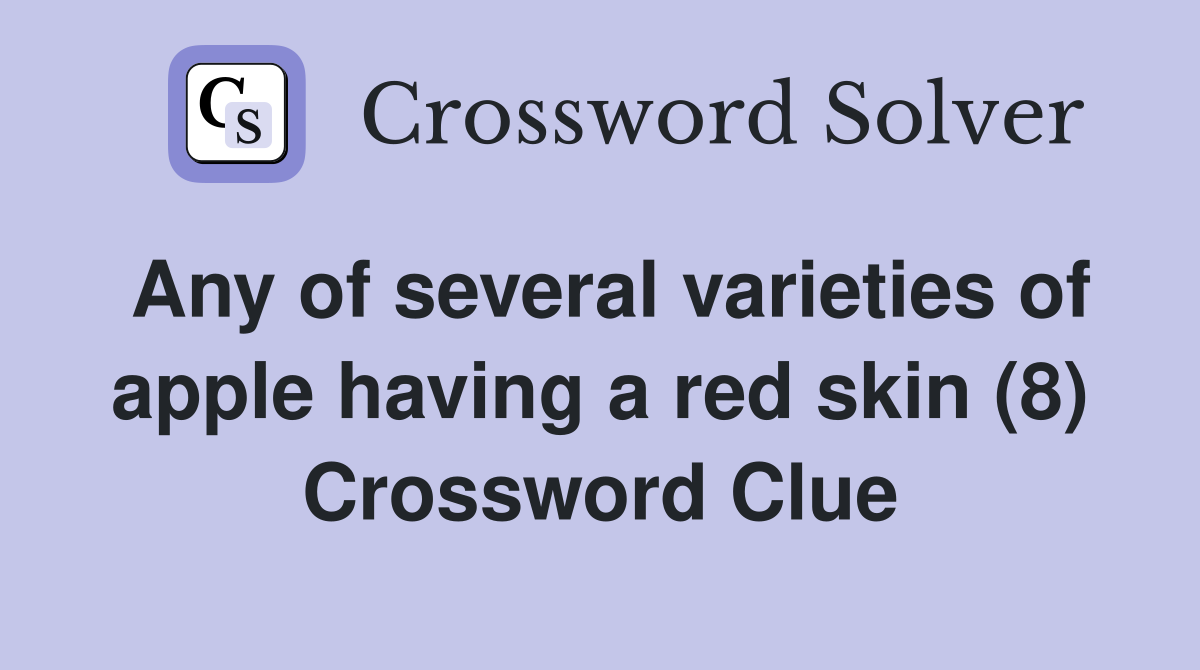 Any of several varieties of apple having a red skin (8) Crossword Clue