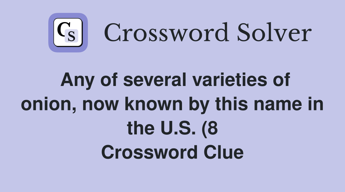 Any of several varieties of onion now known by this name in the U S Any of several varieties of onion now known by this name in the U S