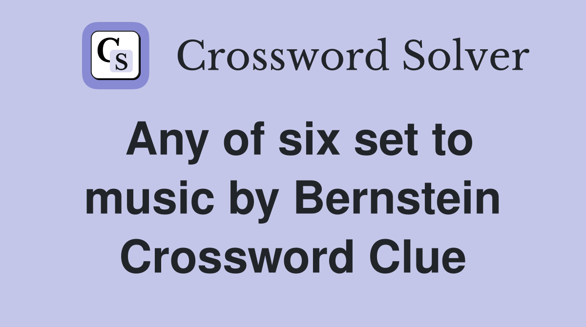 Any of six set to music by Bernstein Crossword Clue
