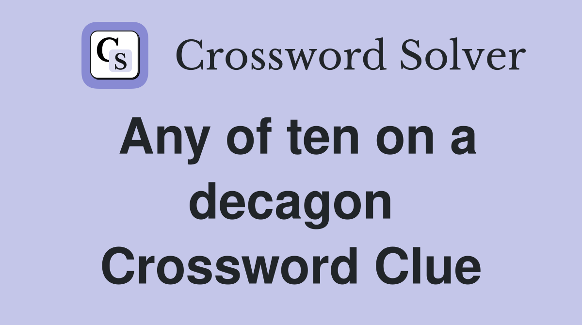 Any of ten on a decagon Crossword Clue