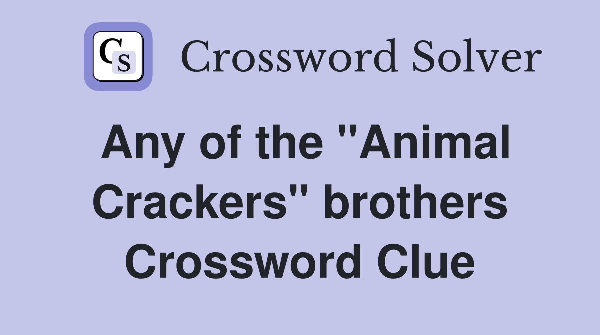 Any of the "Animal Crackers" brothers Crossword Clue