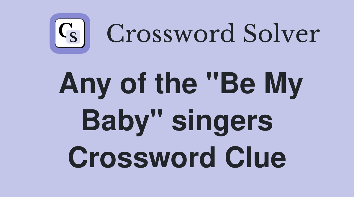Any of the "Be My Baby" singers Crossword Clue