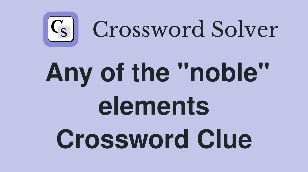 Any of the "noble" elements Crossword Clue