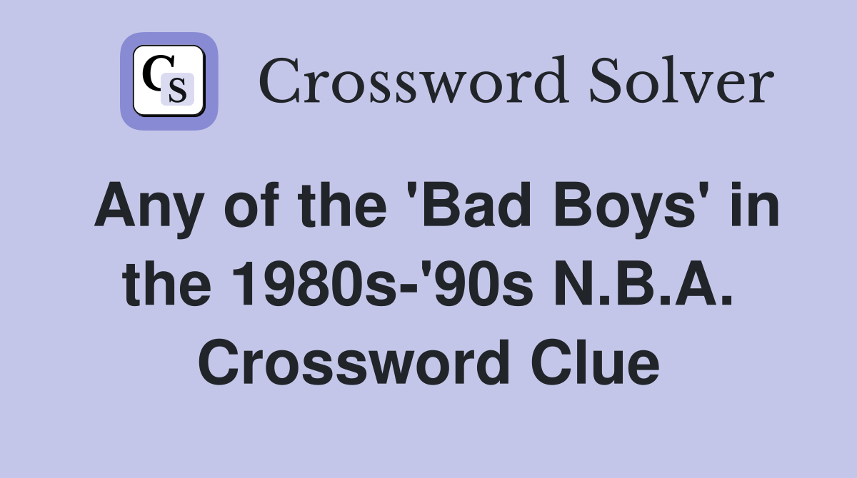 Any of the 'Bad Boys' in the 1980s-'90s N.B.A. Crossword Clue