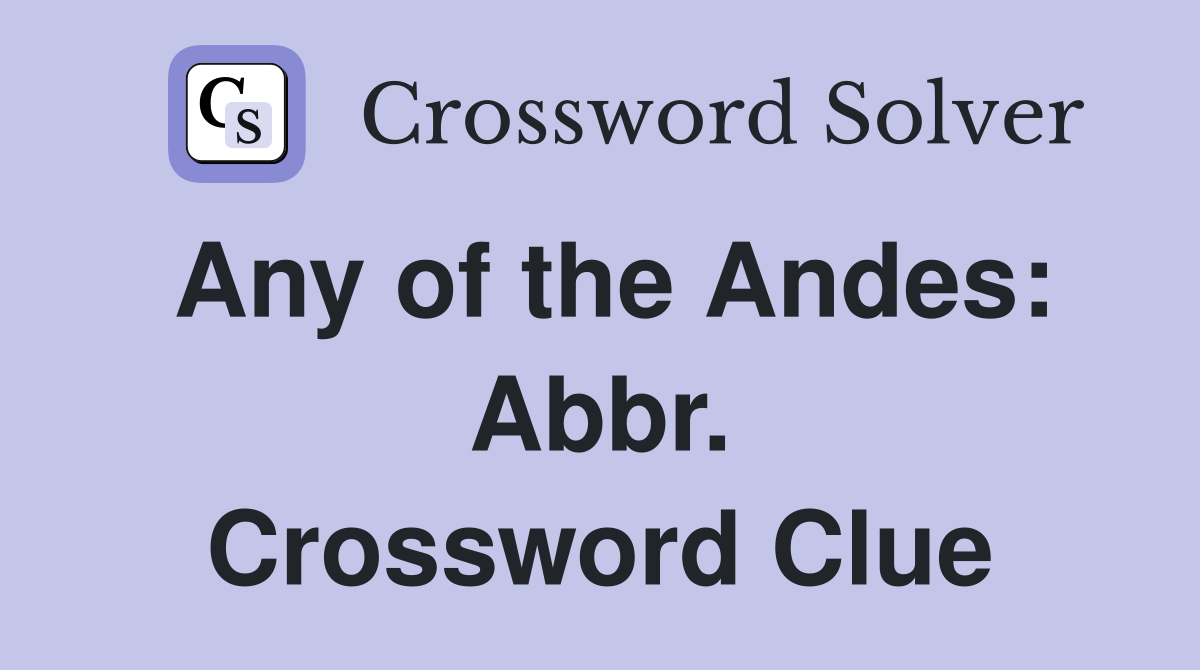 Any of the Andes: Abbr. Crossword Clue