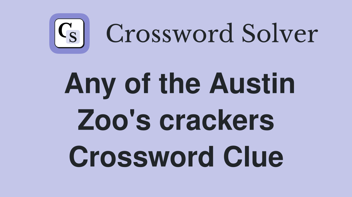 Any of the Austin Zoo's crackers Crossword Clue