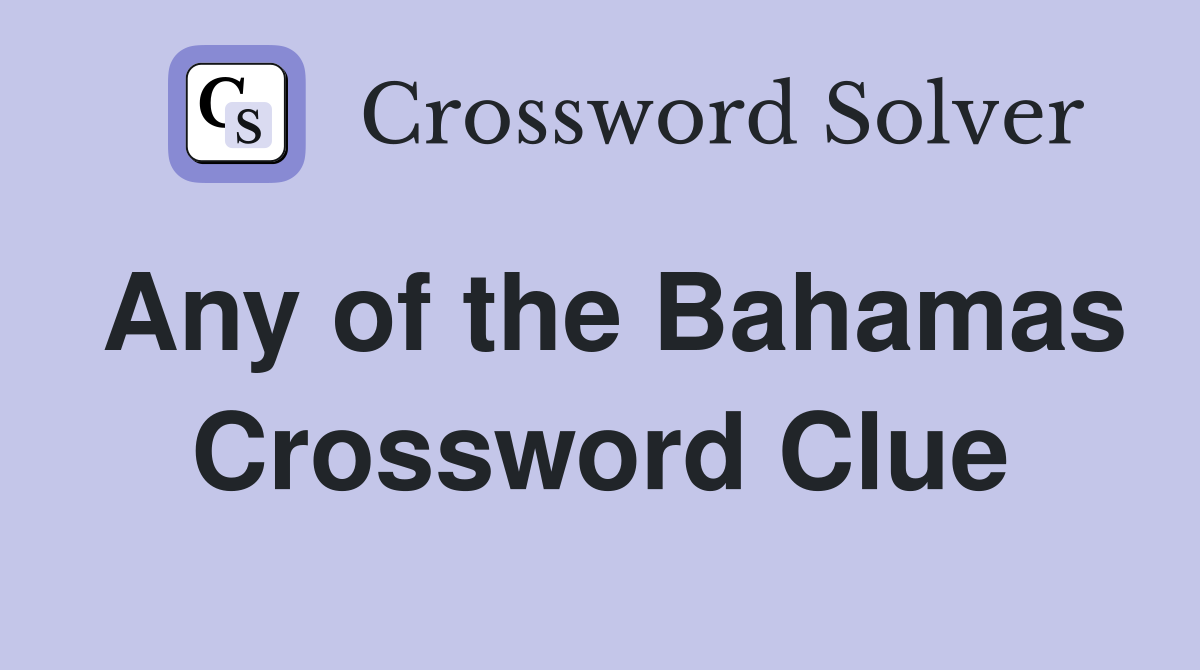 Any of the Bahamas Crossword Clue