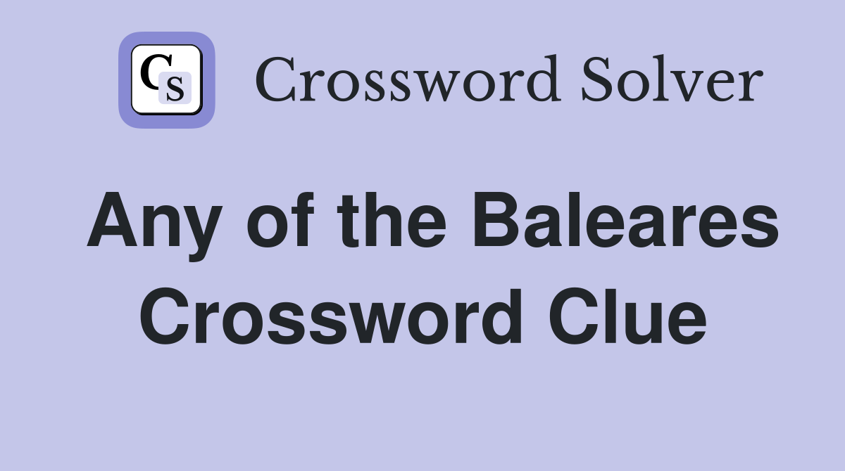 Any of the Baleares Crossword Clue