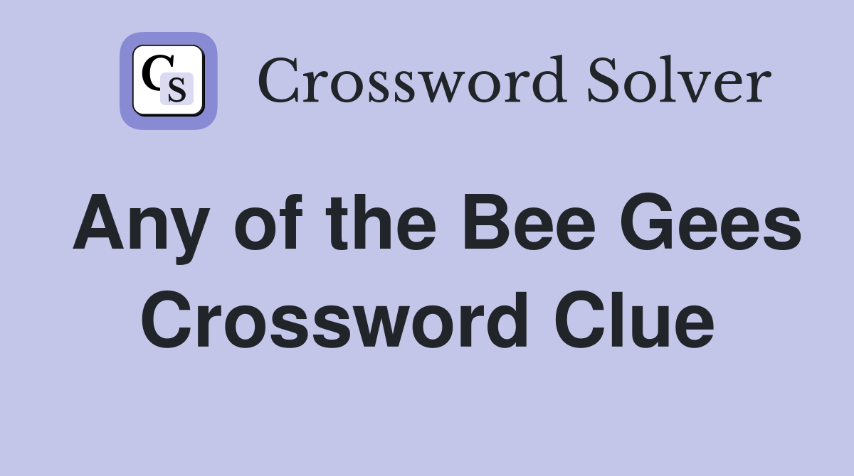 Any of the Bee Gees Crossword Clue