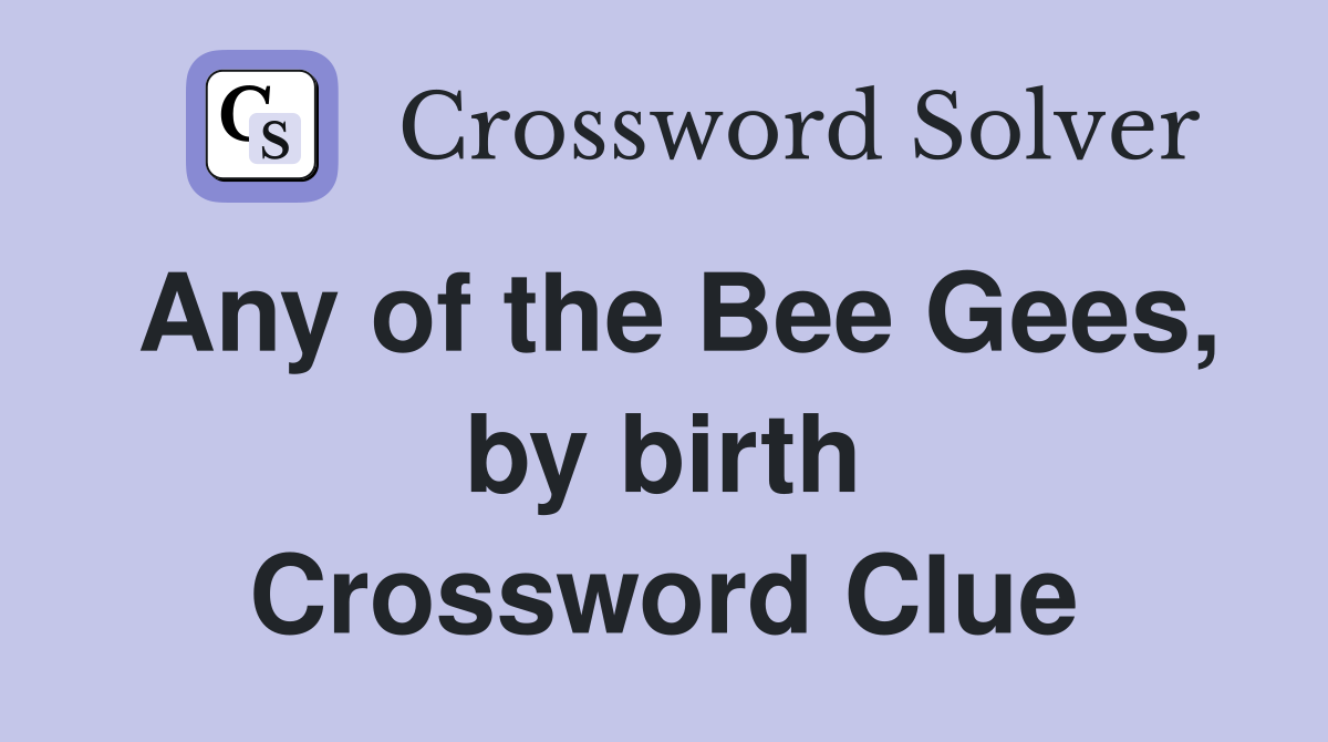 Any of the Bee Gees, by birth Crossword Clue
