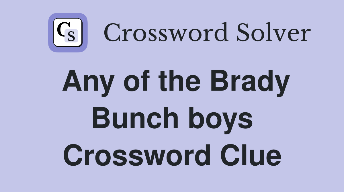 Any of the Brady Bunch boys Crossword Clue