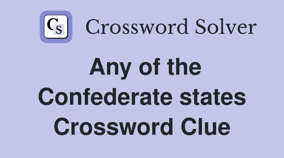 Any of the Confederate states Crossword Clue