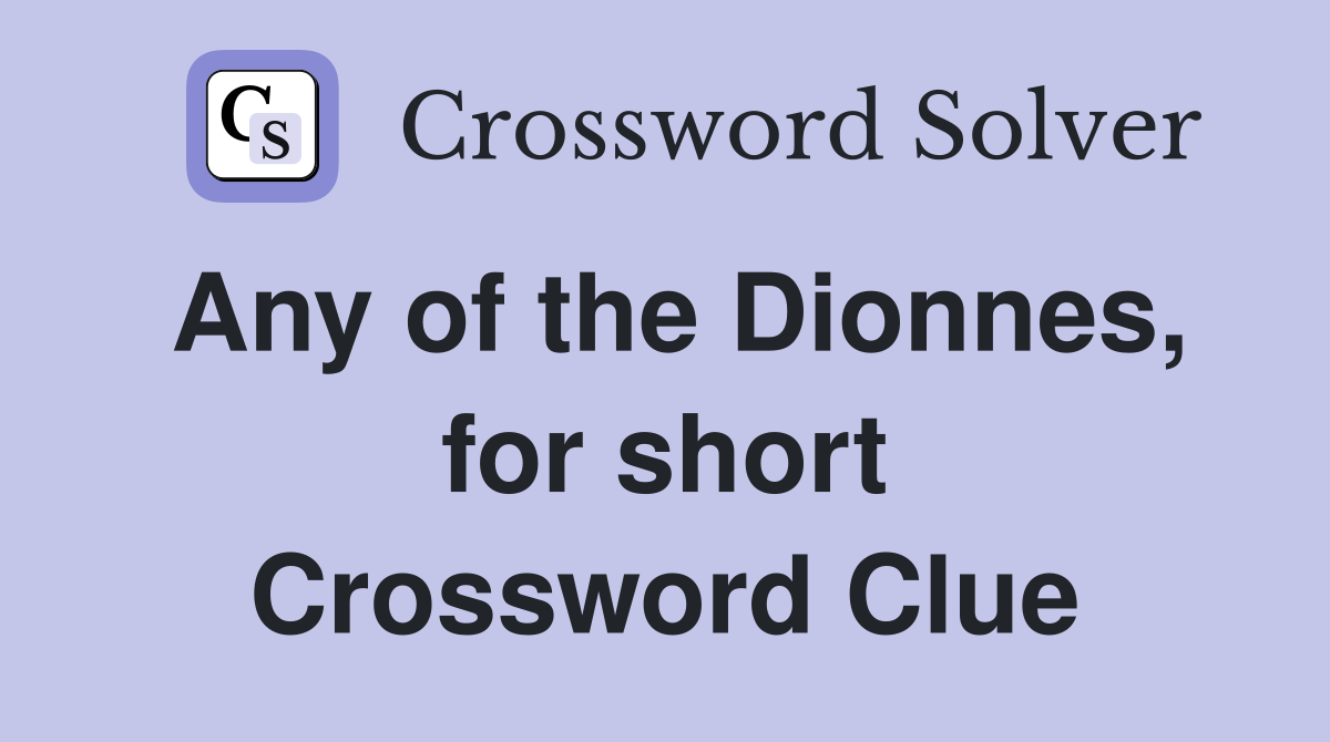 Any of the Dionnes, for short Crossword Clue