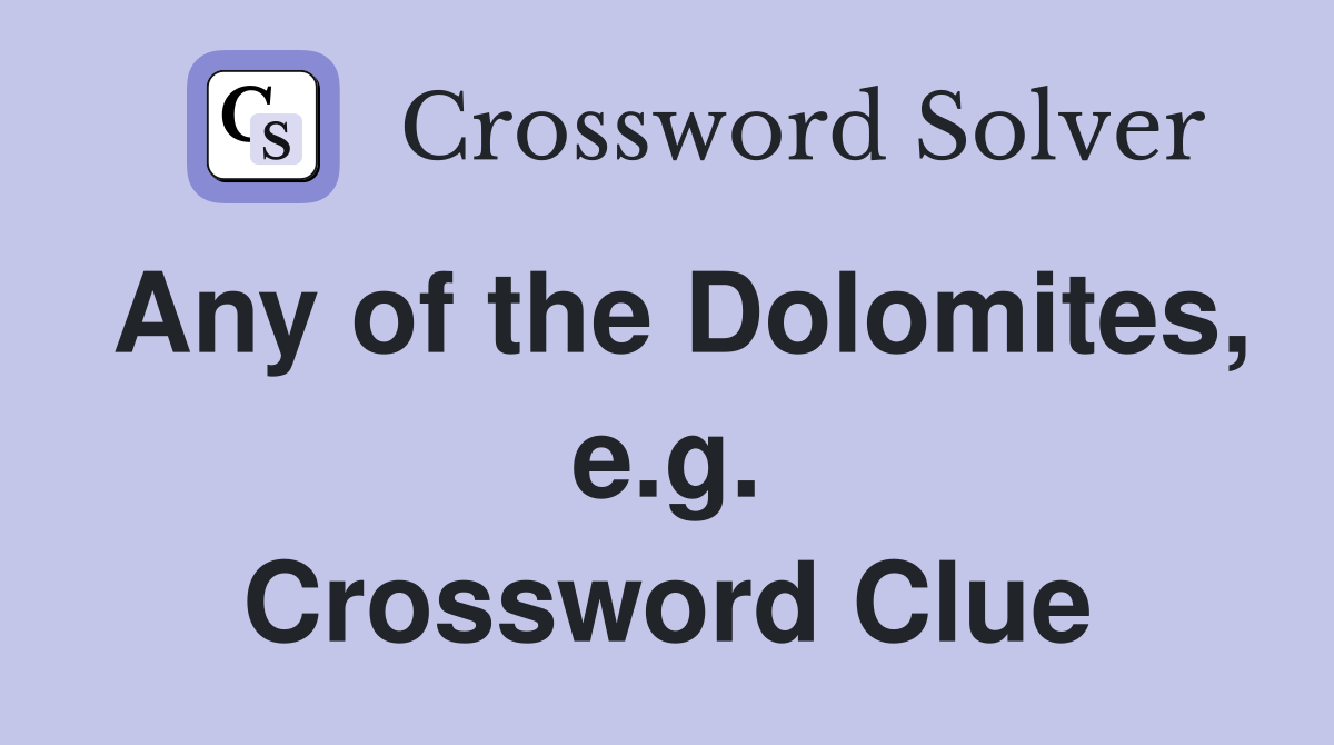 Any of the Dolomites, e.g. Crossword Clue