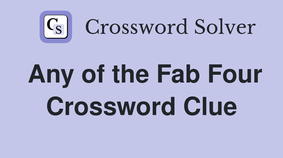 Any of the Fab Four Crossword Clue