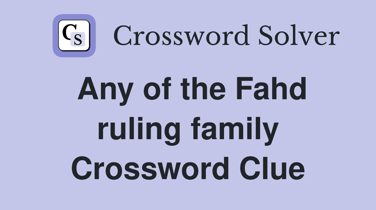 Any of the Fahd ruling family Crossword Clue