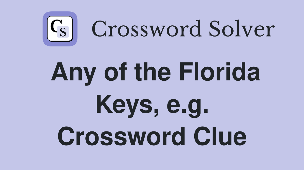 Any of the Florida Keys, e.g. Crossword Clue