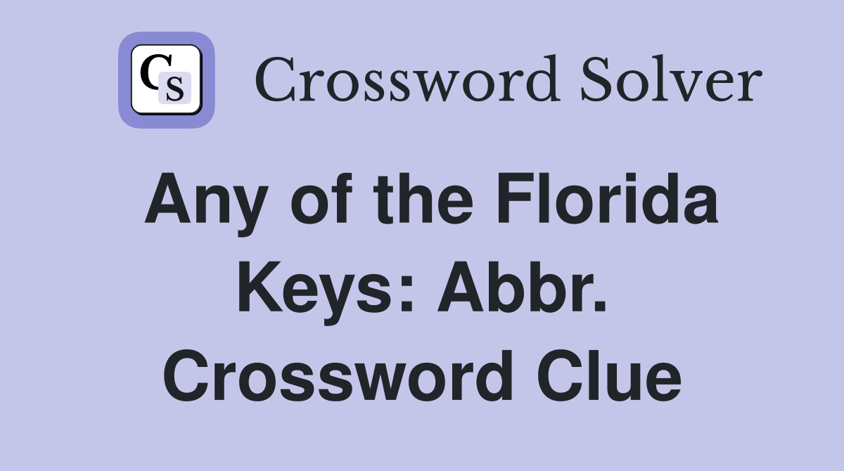 Any of the Florida Keys: Abbr. Crossword Clue