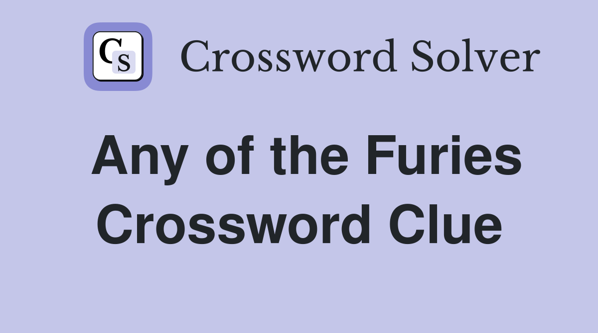 Any of the Furies Crossword Clue