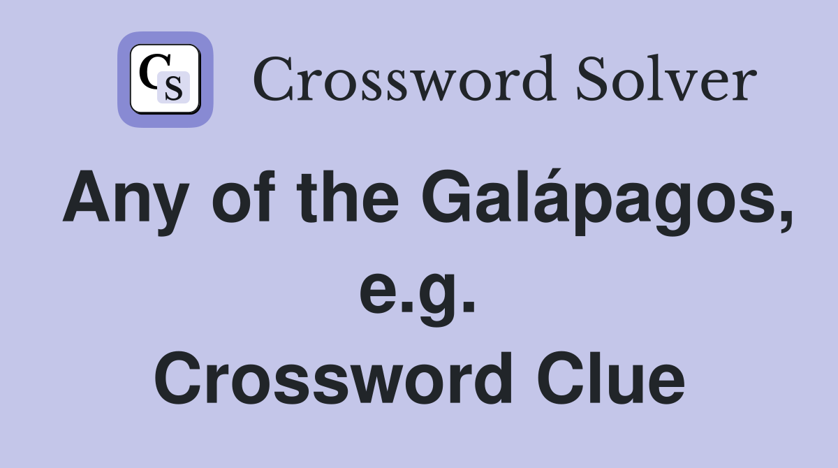 Any of the Galápagos, e.g. Crossword Clue