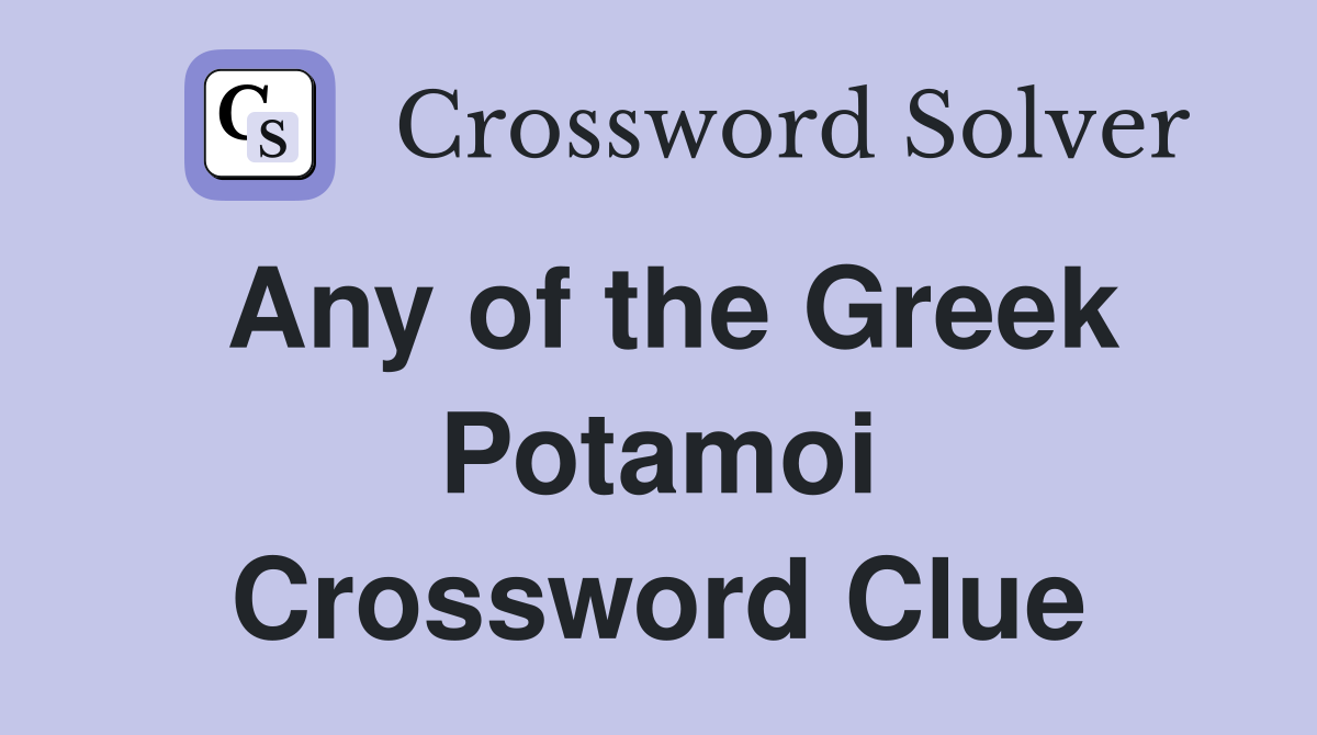 Any of the Greek Potamoi Crossword Clue
