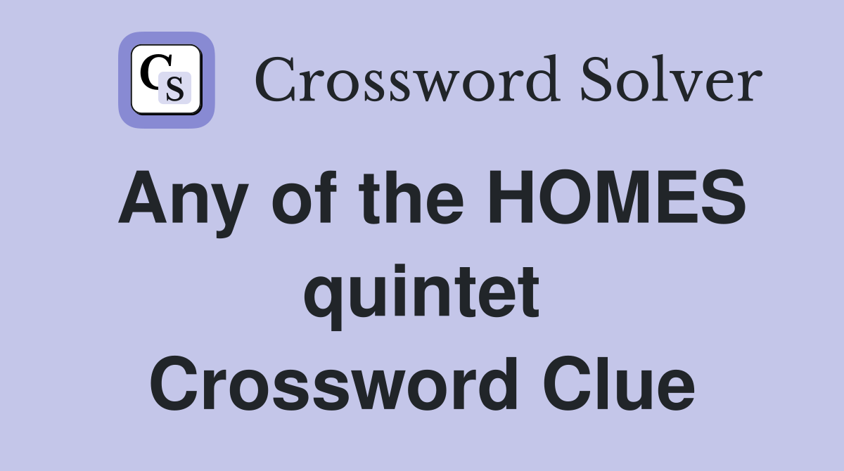 Any of the HOMES quintet Crossword Clue