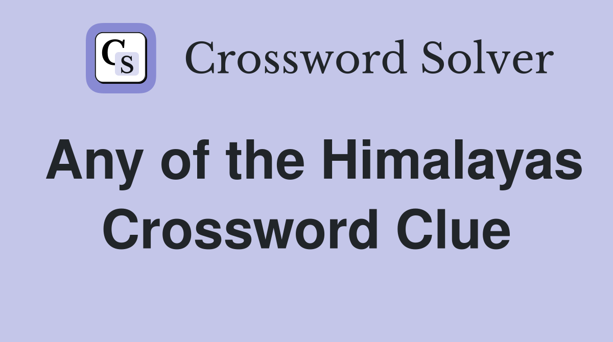 Any of the Himalayas Crossword Clue