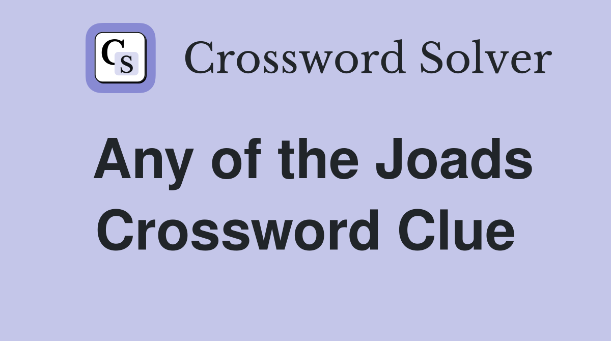 Any of the Joads Crossword Clue